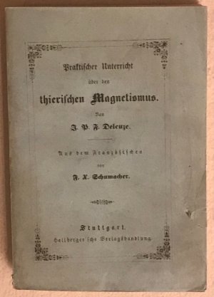 Praktischer Unterricht über den thierischen Magnetismus. Aus dem Französischen von F. X. Schumacher. 2. Auflage