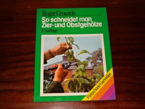 gebrauchtes Buch – Roger Grounds – So schneidet man Zier- und Obstgehölze