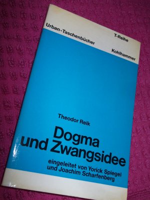 Dogma und Zwangsidee - Eine psychoanalytische Studie zur Entwicklung der Religion