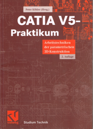 gebrauchtes Buch – Peter Köhler – CATIA V5-Praktikum - Arbeitstechniken der parametrischen 3D-Konstruktion