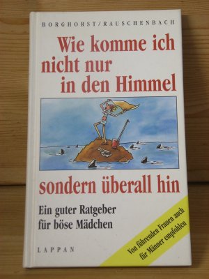 gebrauchtes Buch – Borghorst, Hans; Rauschenbach – "Wie komme ich nicht nur in den Himmel, sondern überall hin" Ein guter Ratgeber für böse Mädchen