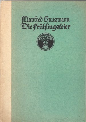 Die Frühlingsfeier - Novellen; Enthält: Die Frühlingsfeier - Holder - Reihe "Die Garbe" - Erstausgabe 1924 - EA - WG 1