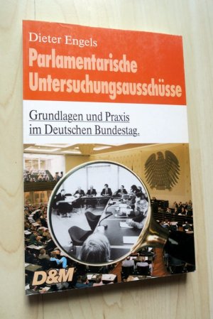 Parlamentarische Untersuchungsausschüsse. Grundlagen und Praxis im Deutschen Bundestag.