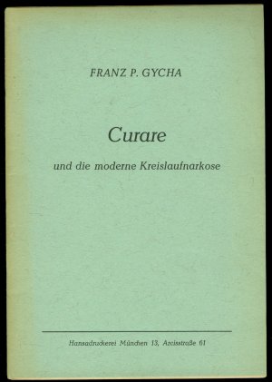 Die moderne Bekämpfung des Operationsschmerzes durch die kombinierte endotracheale Lachgas-Sauerstoff-Narkose mit Curare (Curare und die moderne Kreislaufnarkose)