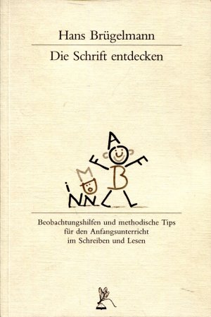 Die Schrift entdecken - Beobachtungshilfen und methodische Tips für den Anfangsunterricht im Schreiben und Lesen