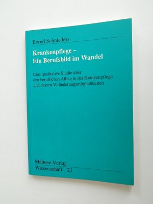 gebrauchtes Buch – Bernd Schnieders – Krankenpflege - Ein Berufsbild im Wandel - Eine qualitative Studie über den beruflichen Alltag in der Krankenpflege und die Veränderungsmöglichkeiten