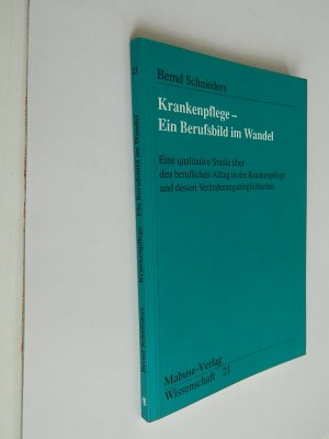 gebrauchtes Buch – Bernd Schnieders – Krankenpflege - Ein Berufsbild im Wandel - Eine qualitative Studie über den beruflichen Alltag in der Krankenpflege und die Veränderungsmöglichkeiten