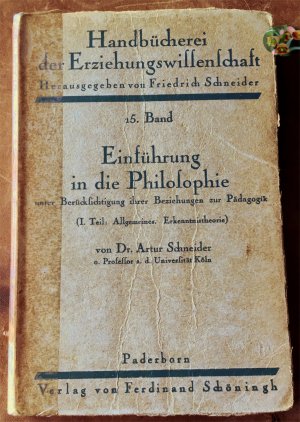 Handbücherei der Erziehungswissenschaft, 15. Band, Einführung in die Philosophie unter Berücksichtigung ihrer Beziehungen zur Pädagogik; I. Teil: Allgemeines. Erkenntnistheorie