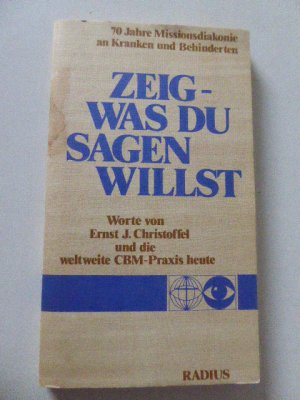 Zeig - was du sagen willst. 70 Jahre Missionsdiakonie an Kranken und Behinderten. TB