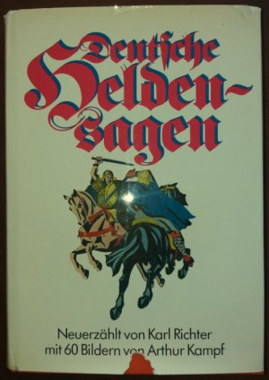 Deutsche Heldensagen. Neuerzählt von Karl Richter.