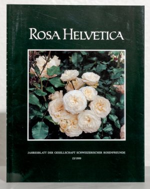 Rosa Helvetica - Jahresblatt der Gesellschaft schweizerischer Rosenfreunde 15, 1999