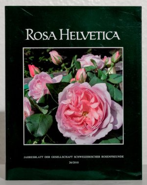 gebrauchtes Buch – Gesellschaft Schweizerischer Rosenfreunde – Rosa Helvetica - Jahresblatt der Gesellschaft schweizerischer Rosenfreunde 26, 2010