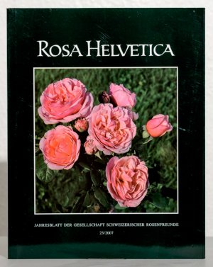 gebrauchtes Buch – Gesellschaft Schweizerischer Rosenfreunde – Rosa Helvetica - Jahresblatt der Gesellschaft schweizerischer Rosenfreunde 23, 2007