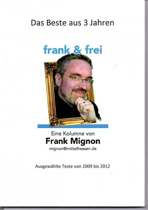 gebrauchtes Buch – Frank Mignon – Das Beste aus 3 Jahren frank &frei. Eine Kolumne von Frank Mignon. Ausgewählte Texte von 2009 bis 2012