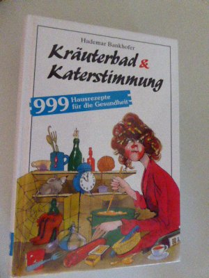 Kräuterbad & Katerstimmung. 999 Hausrezepte4 für die Gesundheit. Hardcover