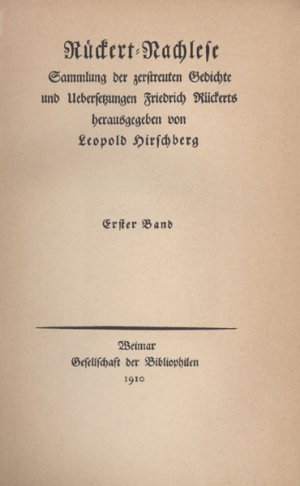 Rückert-Nachlese. Hrsg. Leopold Hirschberg., Sammlung der zerstreuten Gedichte und Uebersetzungen Friedrich Rückerts.