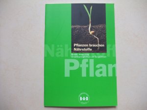 gebrauchtes Buch – Pflanzen brauchen Nährstoffe, Nutzen, Anwendung, Umweltverträglichkeit von Düngemitteln