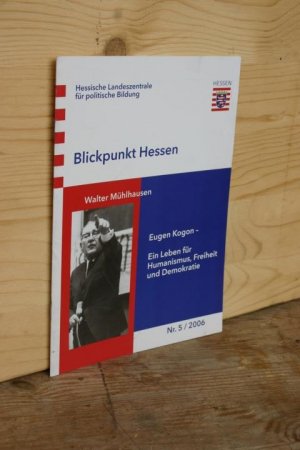 Eugen Kogon - Ein Leben für Humanismus, Freiheit und Demokratie (Reihe: Blickpunkt Hessen, Nr. 5)