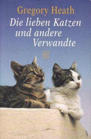 gebrauchtes Buch – Gregory Heath – Die lieben Katzen und andere Verwandte (Fischer Taschenbücher)