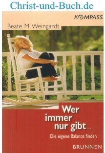 gebrauchtes Buch – Beate Weingardt – Wer immer nur gibt