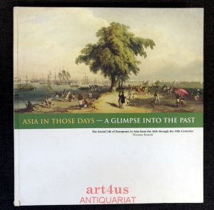 Asia in those days : A glimpse into the past : The Social Life of Europeans in Asia from the 16th through the 19th centuries.