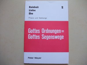 Reinheit Liebe Ehe 2, Praxis und Seelsorge, Gottes Ordnungen Gottes Segenswege