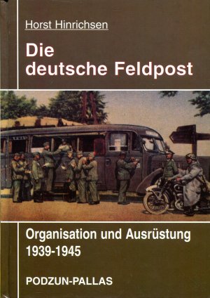 gebrauchtes Buch – Horst Hinrichsen – Die deutsche Feldpost - Organisation und Ausrüstung 1939-1945