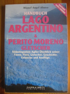 gebrauchtes Buch – Alonso, Miguel Angel – Handbuch Lago Argentino & Perito Moreno Gletscher. Südpatagonien: Agiler Überblick seiner Fauna, Flora, Gletscher, Geschichte, Estancias und Ausflüge