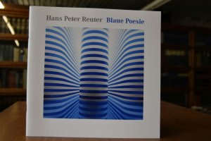 Hans Peter Reuter: Blaue Poesie  [anlässlich der Ausstellung Hans Peter Reuter - Blaue Poesie, Galerie der Stadt Tuttlingen, 17. September - 17. Oktober 2010].