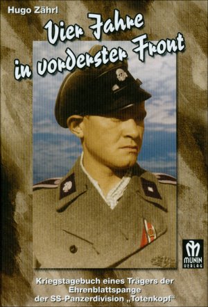 Vier Jahre in vorderster Front - Kriegstagebuch eines Trägers der Ehrenblattspange der SS-Panzerdivision „Totenkopf“