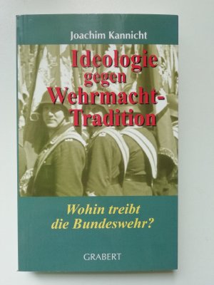 Ideologie gegen Wehrmachttradition - Wohin treibt die Bundeswehr?