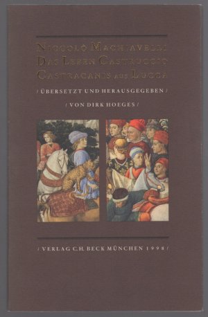 gebrauchtes Buch – Niccolò Machiavelli – Das Leben Castruccio Castracanis aus Lucca. Beschrieben von Niccolo Machiavelli und zugeeignet seinen besten Freunden Zanobi Buondelmonti und Luigi Alamanni. Übersetzt und mit einem Essay - Zur Ästhetik der Macht - herausgegeben von Dirk Hoeges.