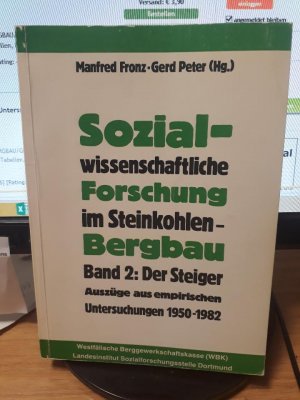 Sozialwissenschaftliche Forschung im Steinkohlenbergbau. Bd. 2: Der Steiger. auszüge aus empirischen Untersuchungen 1950-1982