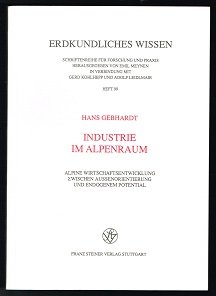 Industrie im Alpenraum: Alpine Wirtschaftsentwicklung zwischen Aussenorientierung und endogenem Potential. -