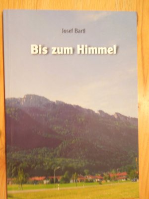 gebrauchtes Buch – Josef Bartl – Bis zum Himmel