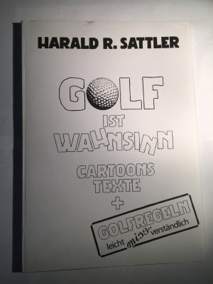 Golf ist Wahnsinn - Cartoons, Texte und Golfregeln leicht miss-verständlich