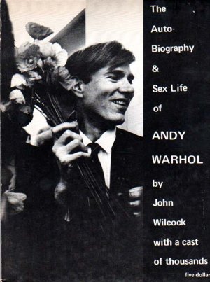 The Autobiography & Sex Life of Andy Warhol., By john Wilcock and a cast of thousands. Photos by Shunk - Kender except where indicated.