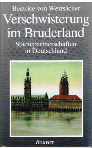 Verschwisterung im Bruderland. Städtepartnerschaften in Deutschland.