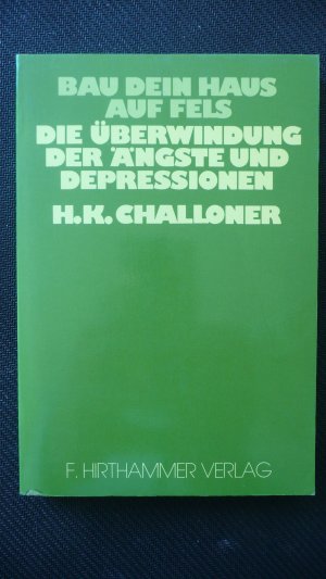 Bau Dein Haus auf Fels - die Überwindung der Ängste und Depressionen