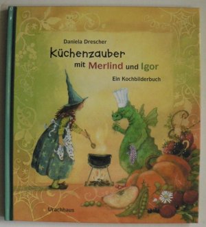 Küchenzauber mit Merlind und Igor - Ein Kochbilderbuch