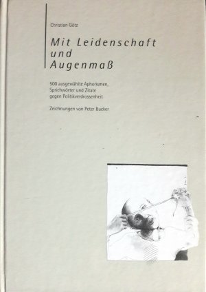 gebrauchtes Buch – Christian Götz – Mit Leidenschaft und Augenmaß. 500 ausgewählte Aphorismen, Sprichwörter und Zitate gegen Politikverdrossenheit. Eine Fibel für Demokraten.