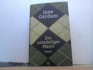 gebrauchtes Buch – Jane Gardam – Ein untadeliger Mann. - Roman. - aus dem Englischen von Isabel Bogdan.