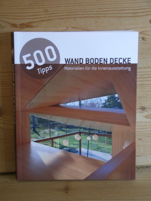 "500 tipps WAND BODEN DECKE - materialien für die innenausstattung"