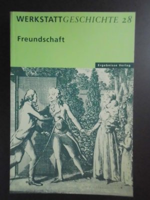 Freundschaft (WerkstattGeschichte ; 28)