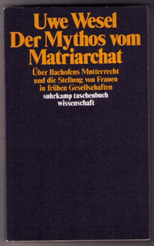 gebrauchtes Buch – Uwe Wesel – Der Mythos vom Matriarchat. Über Bachofens Mutterrecht und die Stellung von Frauen in frühen Gesellschaften vor der Entstehung staatlicher Herrschaft