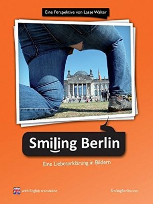 gebrauchtes Buch – Berlin - Walter, Lasse (Verfasser), Daniel (Mitwirkender) Sänger und Tekla Peters – Smiling Berlin. Eine Liebeserklärung in Bildern. [Eine Perspektive. With English translation].