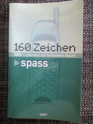 160 Zeichen SMS-Literatur auf kleinstem Raum (Ein Wettbewerb zum Thema Spass)