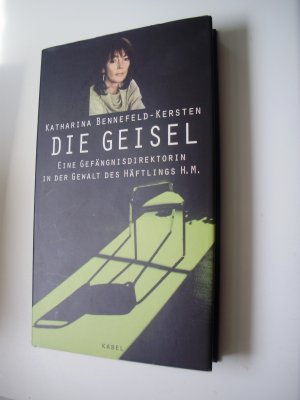 gebrauchtes Buch – Katharina Bennefeld-Kersten – Die Geisel - Eine Gefängnisdirektorin in der Gewalt des Häftlings H.M.