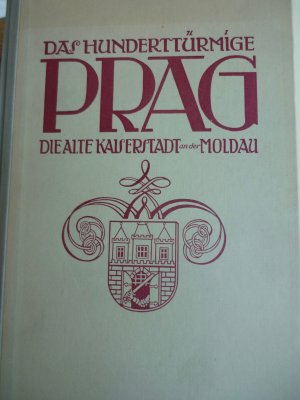 Das hunderttürmige Prag. Die alte Kaiserstadt an der Moldau