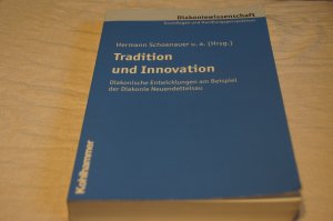 gebrauchtes Buch – Andreas Schoenauer – Tradition und Innovation - Diakonische Entwicklungen am Beispiel der Diakonie Neuendettelsau